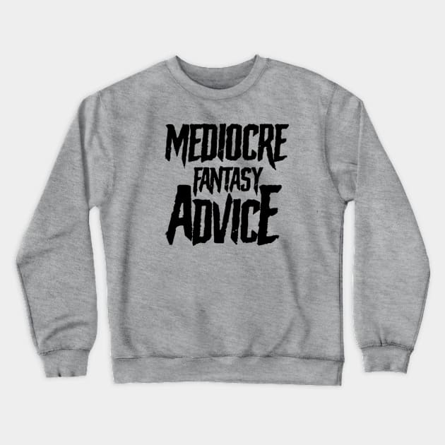 Mediocre Fantasy Advice Crewneck Sweatshirt by Aussie NFL Fantasy Show